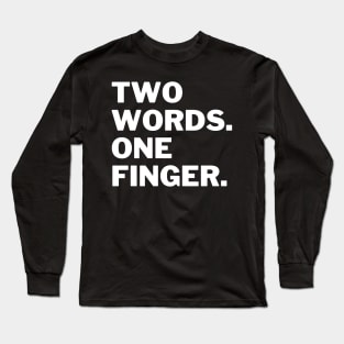 Two words one finger Long Sleeve T-Shirt